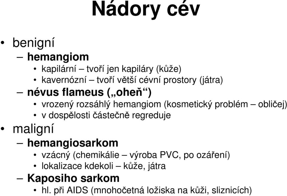 v dospělosti částečně regreduje maligní hemangiosarkom vzácný (chemikálie výroba PVC, po