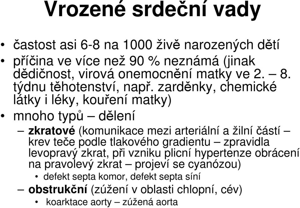 zarděnky, chemické látky i léky, kouření matky) mnoho typů dělení zkratové (komunikace mezi arteriální a žilní částí krev teče podle