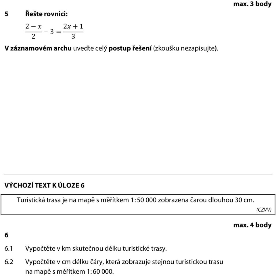 3 body VÝCHOZÍ TEXT K ÚLOZE 6 Turistická trasa je na mapě s měřítkem 1 : 50 000 zobrazena čarou