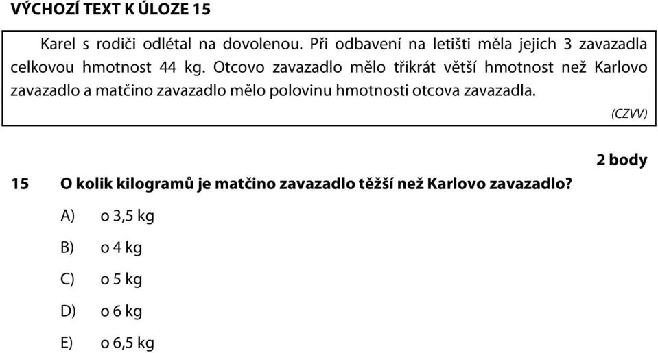 Otcovo zavazadlo mělo třikrát větší hmotnost než Karlovo zavazadlo a matčino zavazadlo mělo