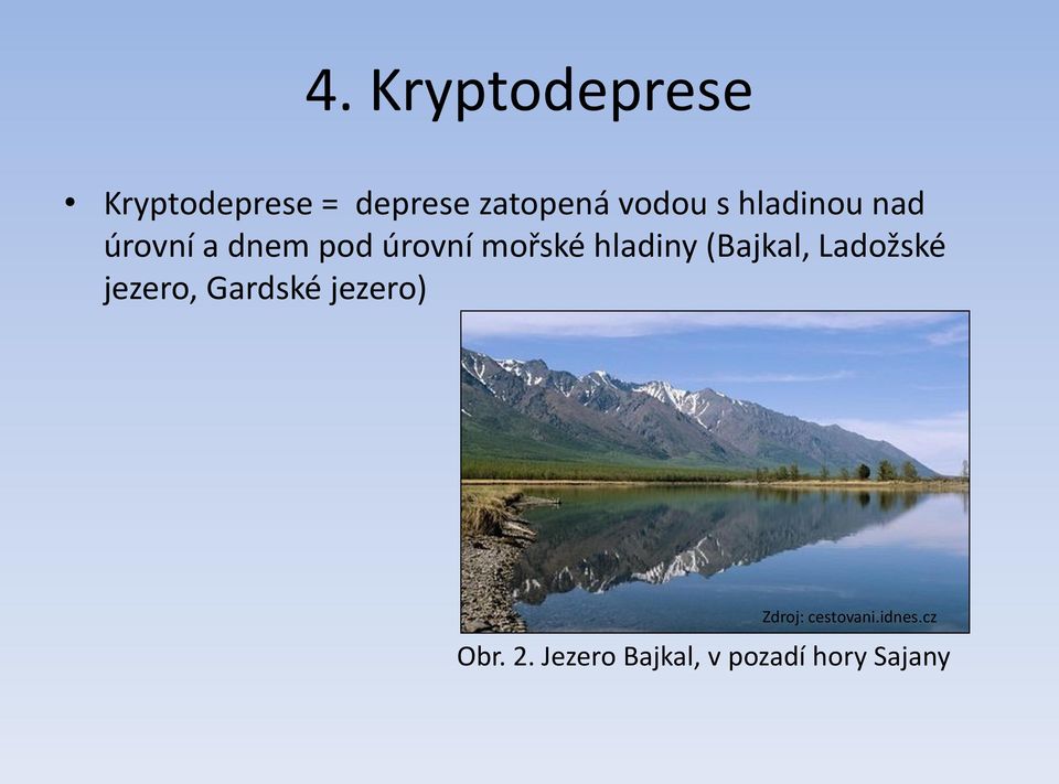(Bajkal, Ladožské jezero, Gardské jezero) Zdroj: