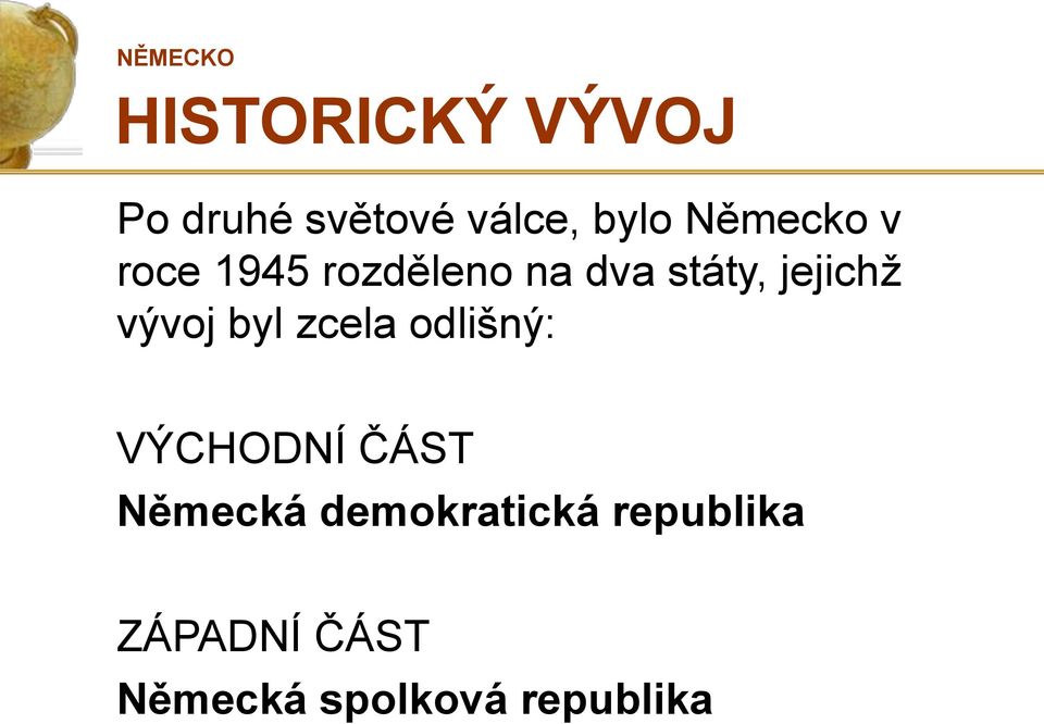 vývoj byl zcela odlišný: VÝCHODNÍ ČÁST Německá