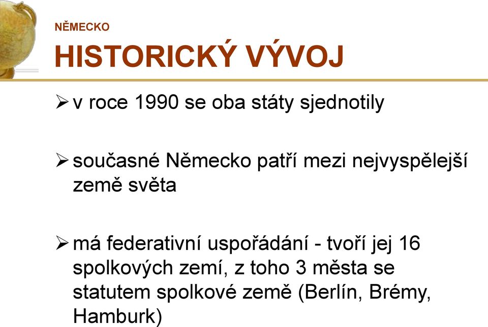 federativní uspořádání - tvoří jej 16 spolkových zemí, z