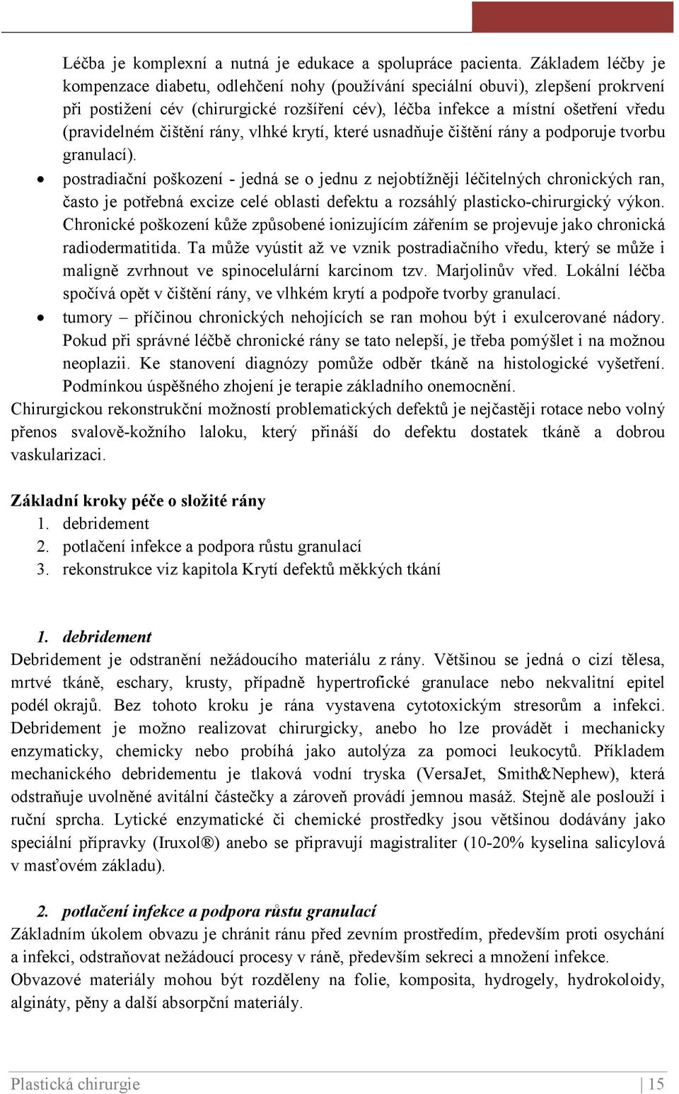 čištění rány, vlhké krytí, které usnadňuje čištění rány a podporuje tvorbu granulací).