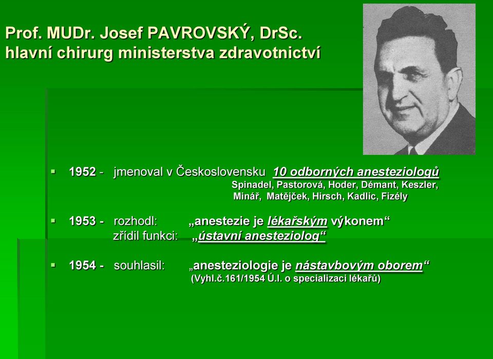 anesteziologů Spinadel, Pastorová, Hoder, Démant, Keszler, Minář, Matějček, Hirsch, Kadlic, Fizély