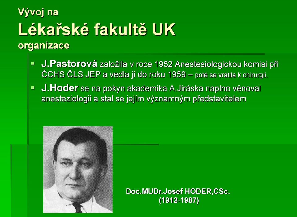 vedla ji do roku 1959 poté se vrátila k chirurgii. J.