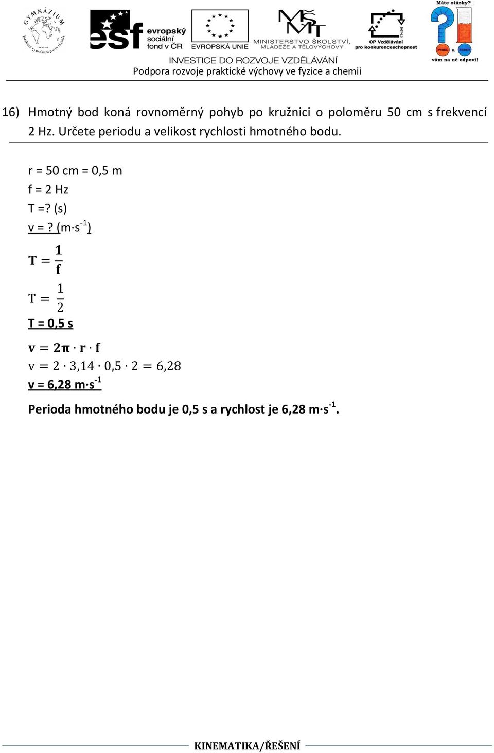 r = 50 cm = 0,5 m f = 2 Hz T =? (s) v =?