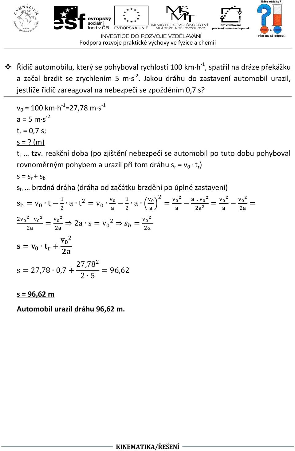 v 0 = 100 km h -1 =27,78 m s -1 a = 5 m s -2 t r = 0,7 s; s =? (m) t r tzv.