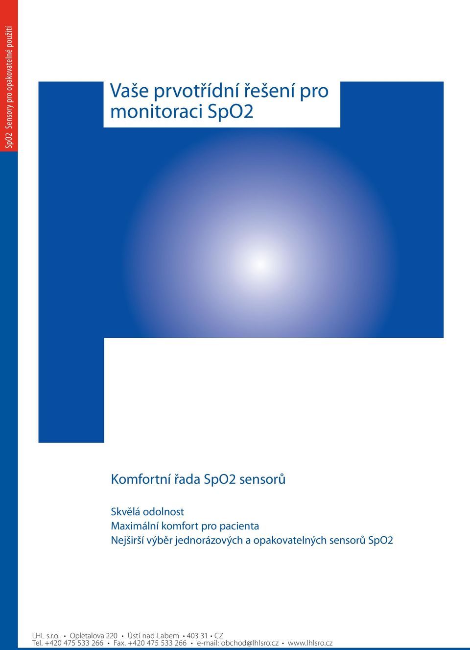 sensorů Skvělá odolnost Maximální komfort pro