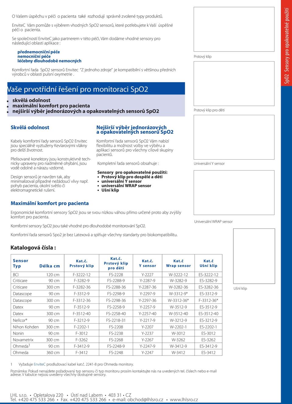 sensorů Envitec Z jednoho zdroje je kompatibilní s většinou předních výrobců v oblasti pulsní oxymetrie.