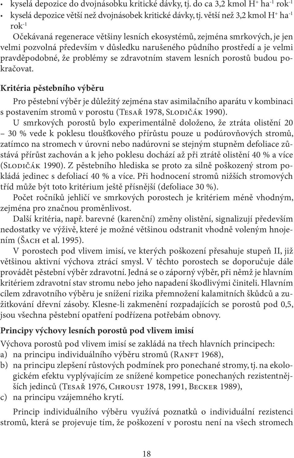 pravděpodobné, že problémy se zdravotním stavem lesních porostů budou pokračovat.