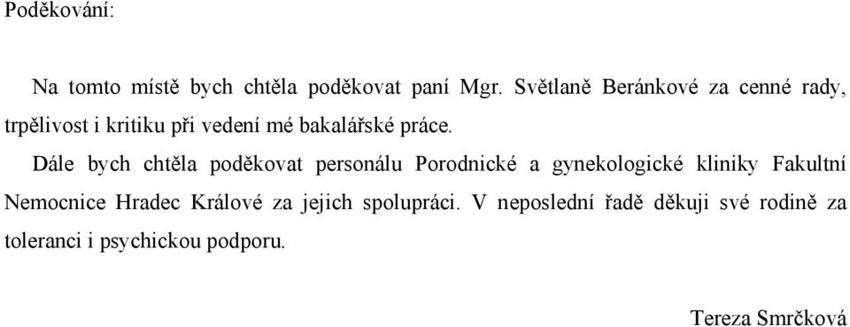 Dále bych chtěla poděkovat personálu Porodnické a gynekologické kliniky Fakultní
