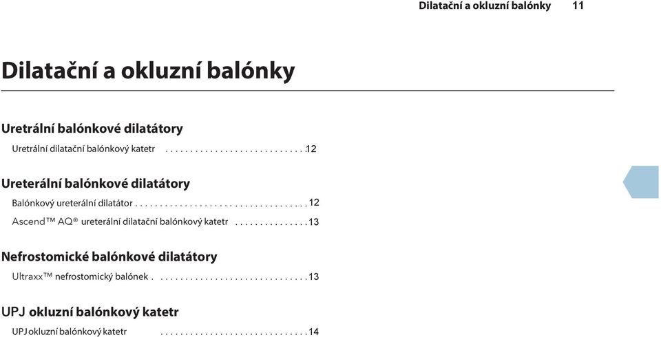 ................................. 12 Ascend AQ ureterální dilatační balónkový katetr.