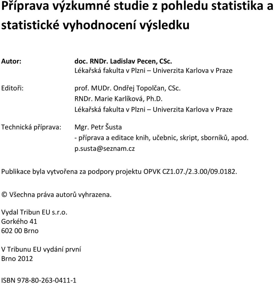 Petr Šusta - příprava a editace knih, učebnic, skript, sborníků, apod. p.susta@seznam.cz Publikace byla vytvořena za podpory projektu OPVK CZ1.07./2.3.