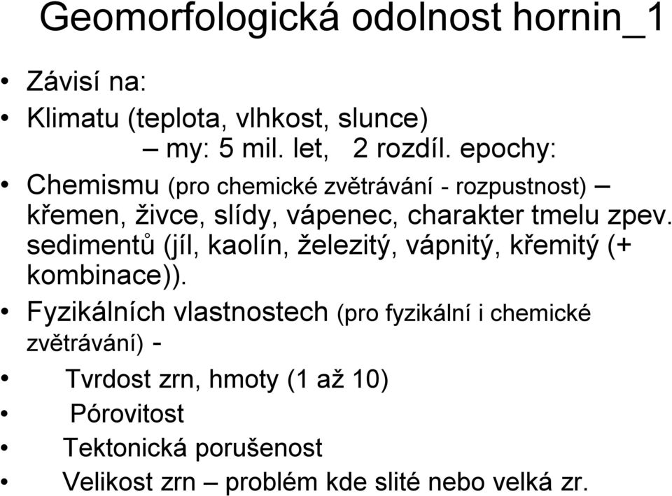 sedimentů (jíl, kaolín, železitý, vápnitý, křemitý (+ kombinace)).