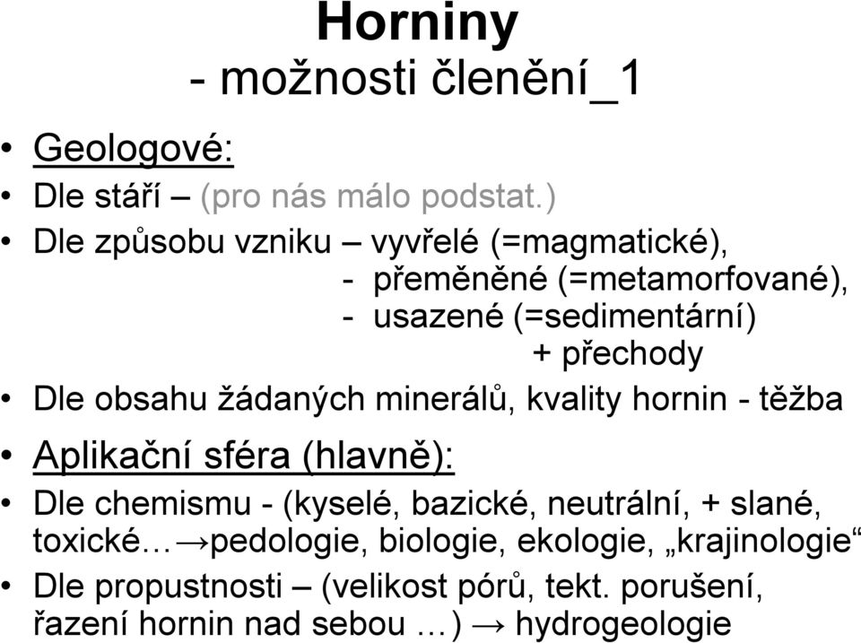 Dle obsahu žádaných minerálů, kvality hornin - těžba Aplikační sféra (hlavně): Dle chemismu - (kyselé, bazické,