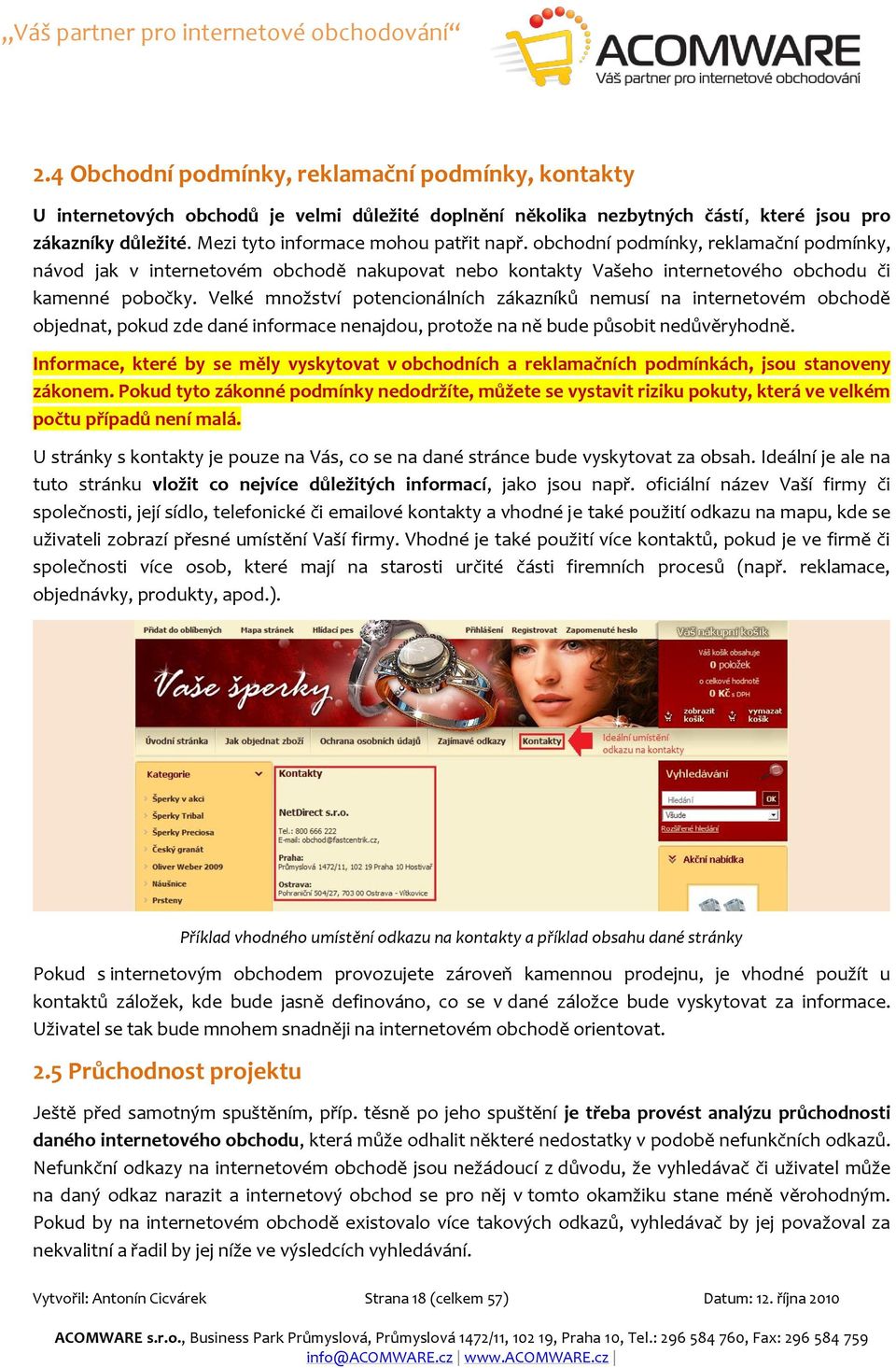 Velké množství potencionálních zákazníků nemusí na internetovém obchodě objednat, pokud zde dané informace nenajdou, protože na ně bude působit nedůvěryhodně.