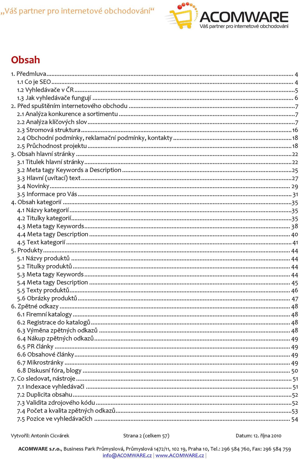 .. 25 3.3 Hlavní (uvítací) text... 27 3.4 Novinky... 29 3.5 Informace pro Vás... 31 4. Obsah kategorií... 35 4.1 Názvy kategorií... 35 4.2 Titulky kategorií... 35 4.3 Meta tagy Keywords... 38 4.
