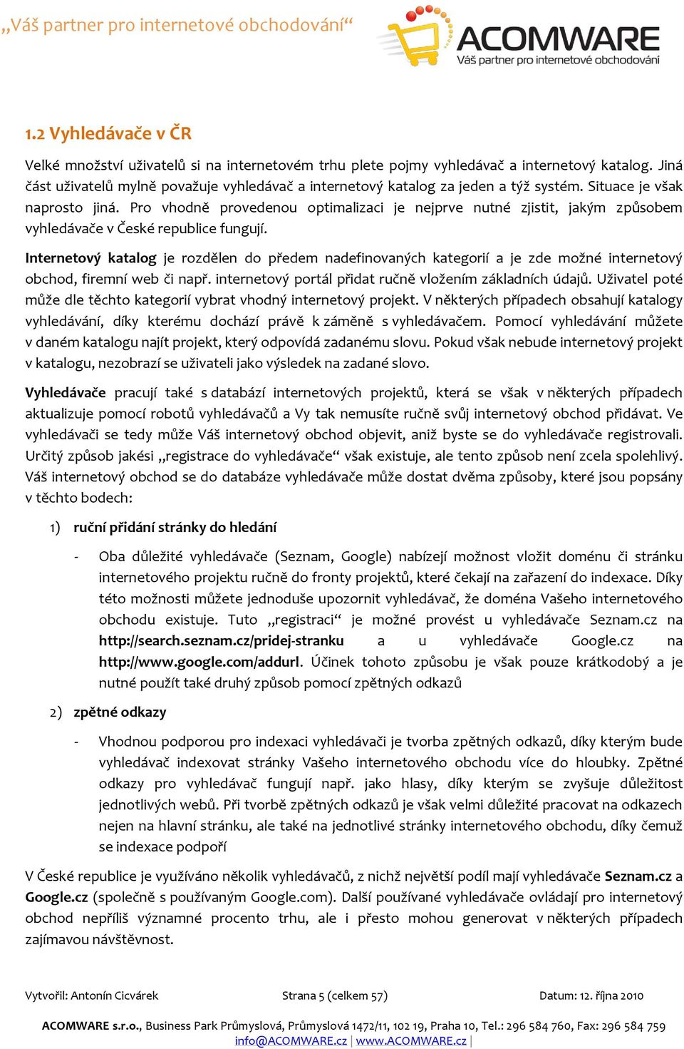 Pro vhodně provedenou optimalizaci je nejprve nutné zjistit, jakým způsobem vyhledávače v České republice fungují.