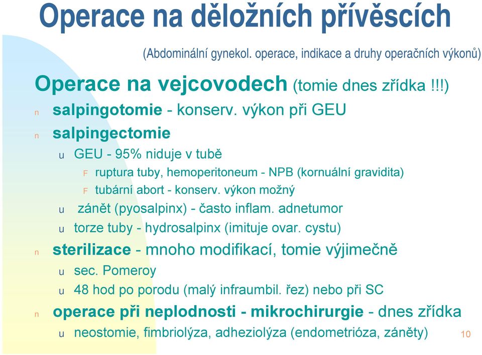 výkon při GEU salpingectomie u GEU -95% niduje v tubě F ruptura tuby, hemoperitoneum -NPB (kornuální gravidita) F tubární abort -konserv.