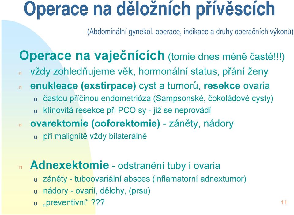 (Sampsonské, čokoládovécysty) u klínovitá resekce při PCO sy -již se neprovádí ovarektomie (ooforektomie) -záněty, nádory u při malignitě vždy