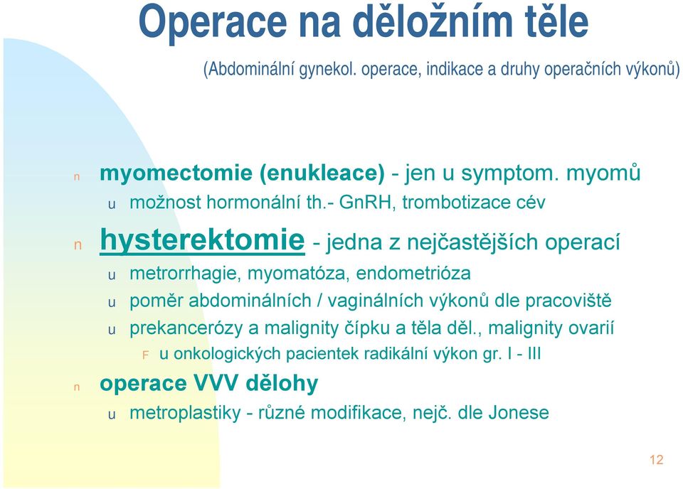 - GnRH, trombotizace cév hysterektomie -jedna z nejčastějších operací u metrorrhagie, myomatóza, endometrióza u poměr