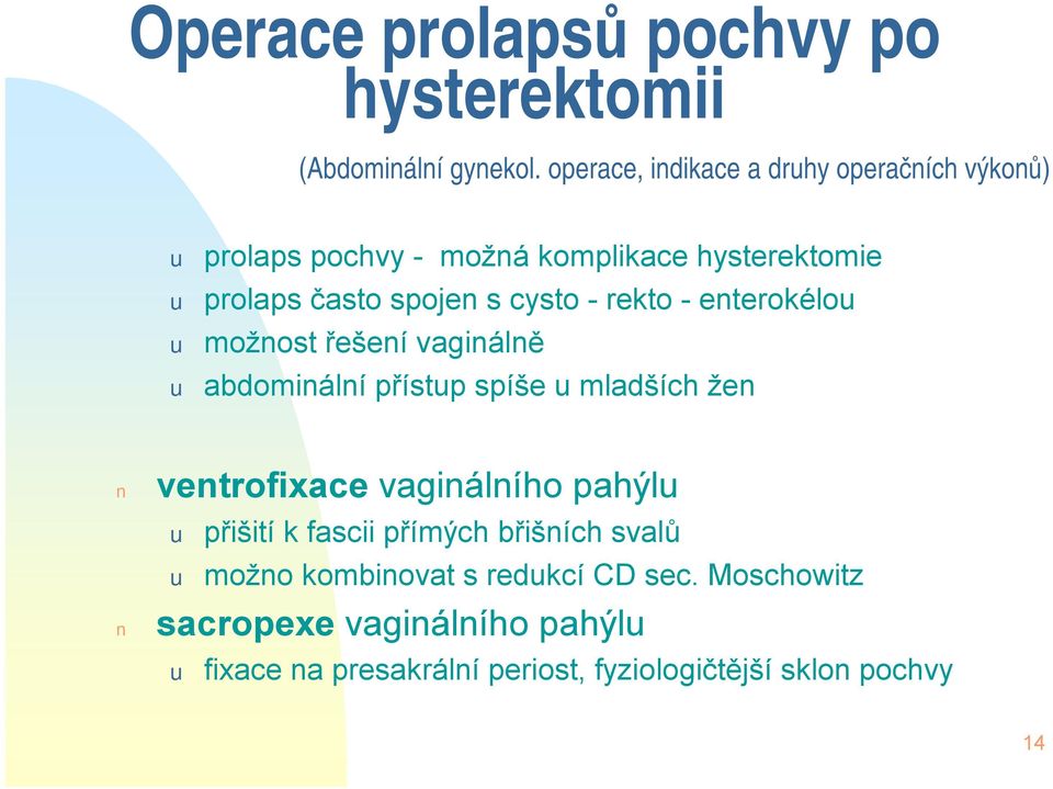 cysto -rekto -enterokélou u možnost řešení vaginálně u abdominální přístup spíše u mladších žen ventrofixace vaginálního