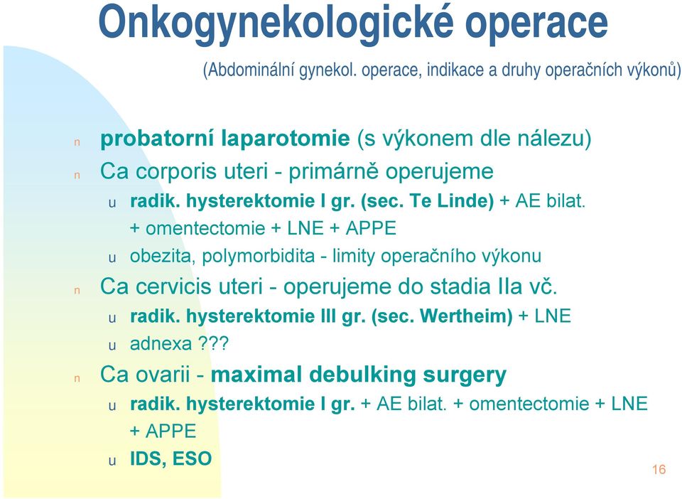 radik. hysterektomie I gr. (sec. Te Linde) + AE bilat.