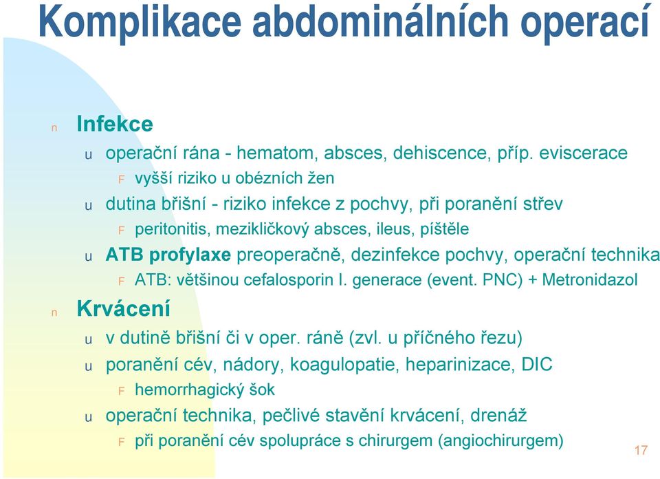 profylaxe preoperačně, dezinfekce pochvy, operační technika F ATB: většinou cefalosporin I. generace (event.