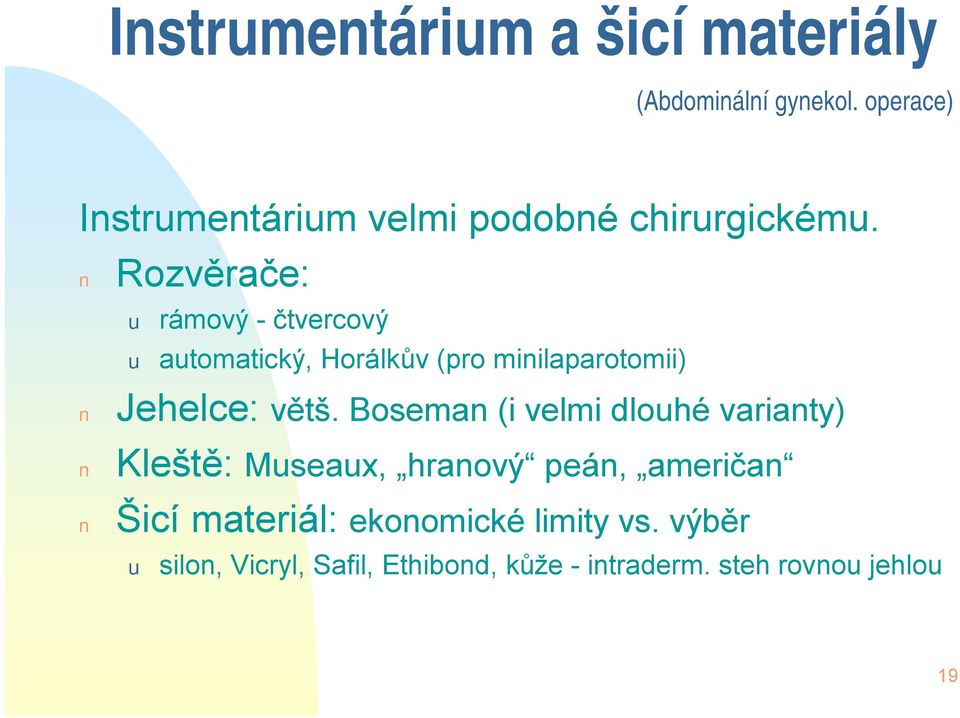 Rozvěrače: u rámový - čtvercový u automatický, Horálkův (pro minilaparotomii) Jehelce: větš.