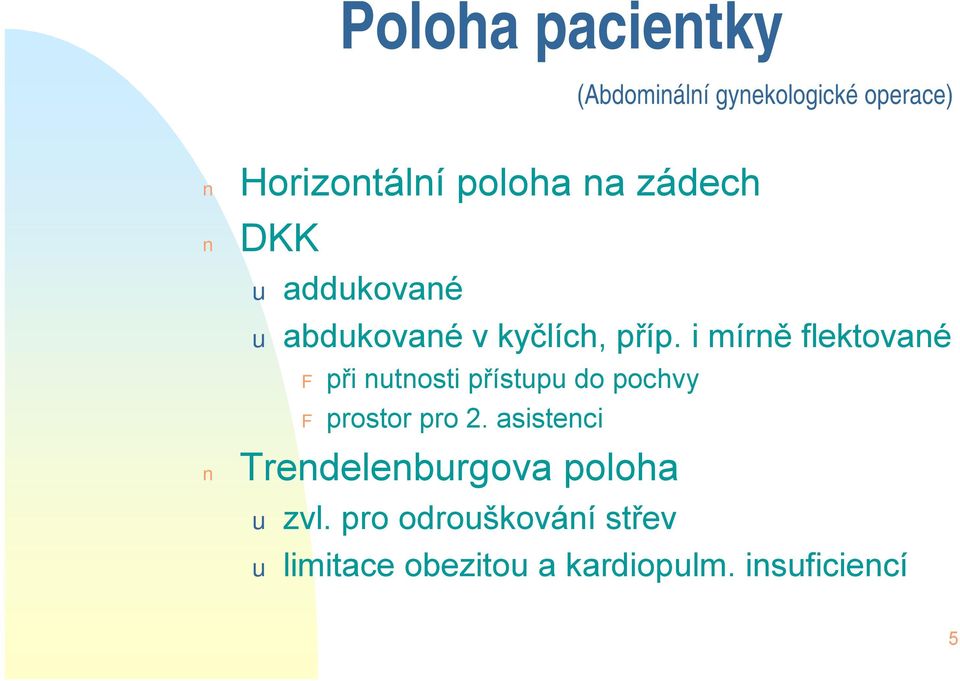 i mírně flektované F při nutnosti přístupu do pochvy F prostor pro 2.