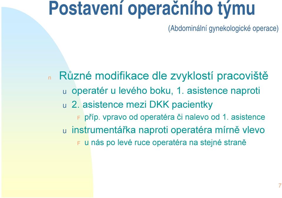 asistence mezi DKK pacientky F příp. vpravo od operatéra či nalevo od 1.