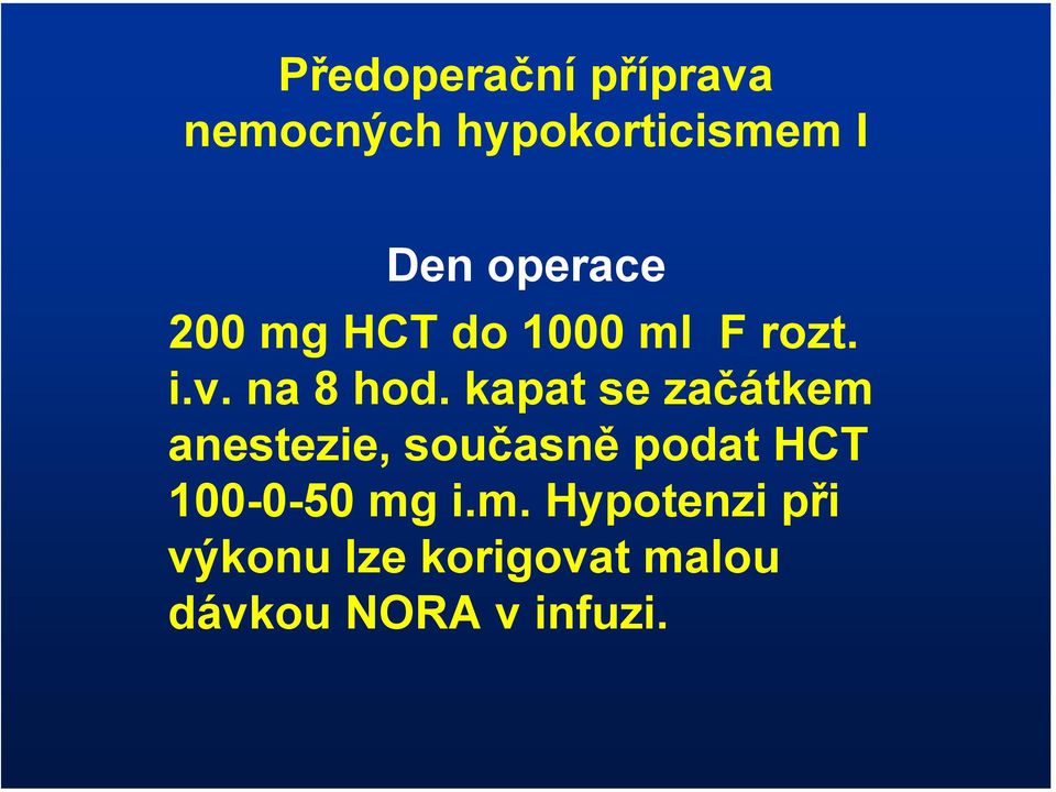 kapat se začátkem anestezie, současně podat HCT 100-0-50