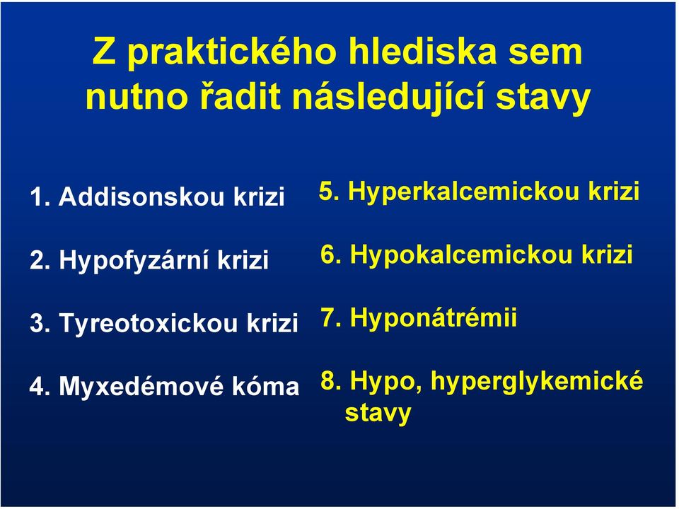 Tyreotoxickou krizi 4. Myxedémové kóma 5.