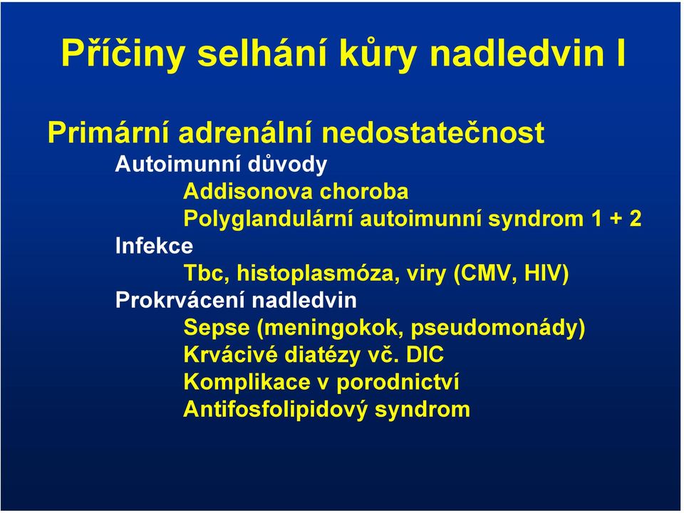 histoplasmóza, viry (CMV, HIV) Prokrvácení nadledvin Sepse (meningokok,