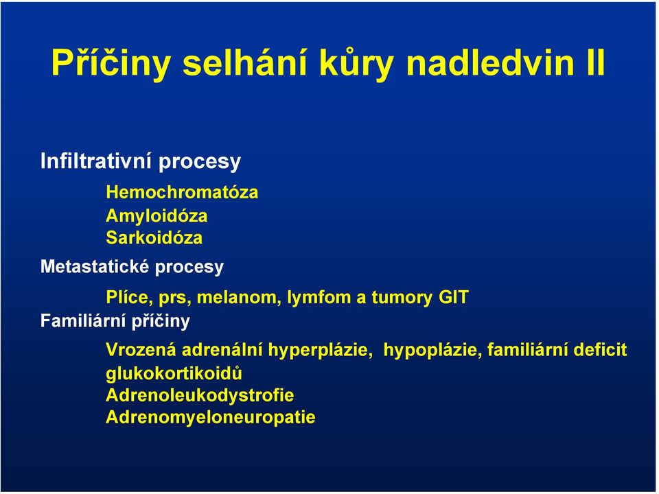 tumory GIT Familiární příčiny Vrozená adrenální hyperplázie, hypoplázie,