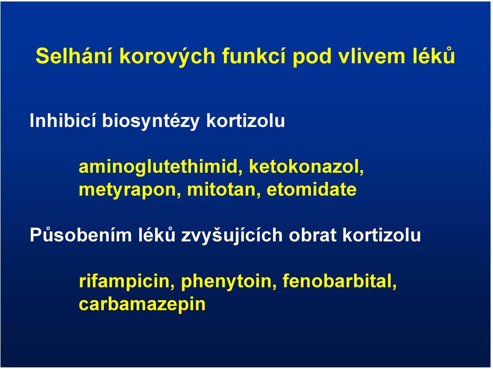 metyrapon, mitotan, etomidate Působením léků