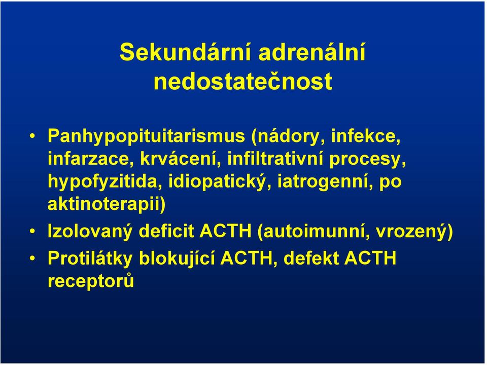 idiopatický, iatrogenní, po aktinoterapii) Izolovaný deficit ACTH
