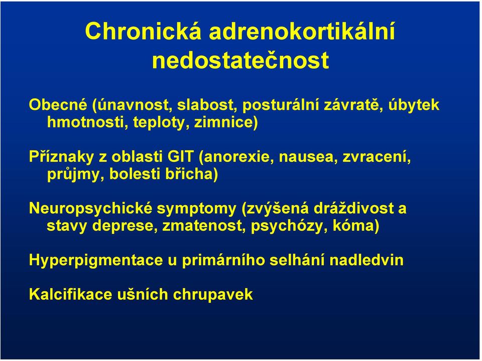 průjmy, bolesti břicha) Neuropsychické symptomy (zvýšená dráždivost a stavy deprese,