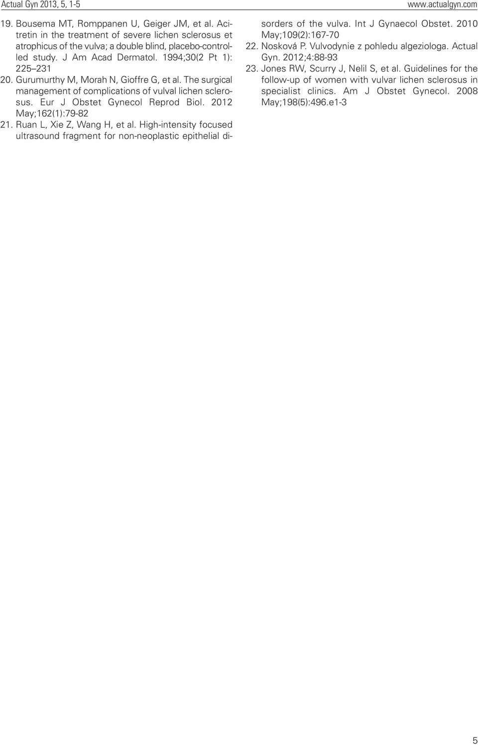 2012 May;162(1):79-82 21. Ruan L, Xie Z, Wang H, et al. High-intensity focused ultrasound fragment for non-neoplastic epithelial disorders of the vulva. Int J Gynaecol Obstet.