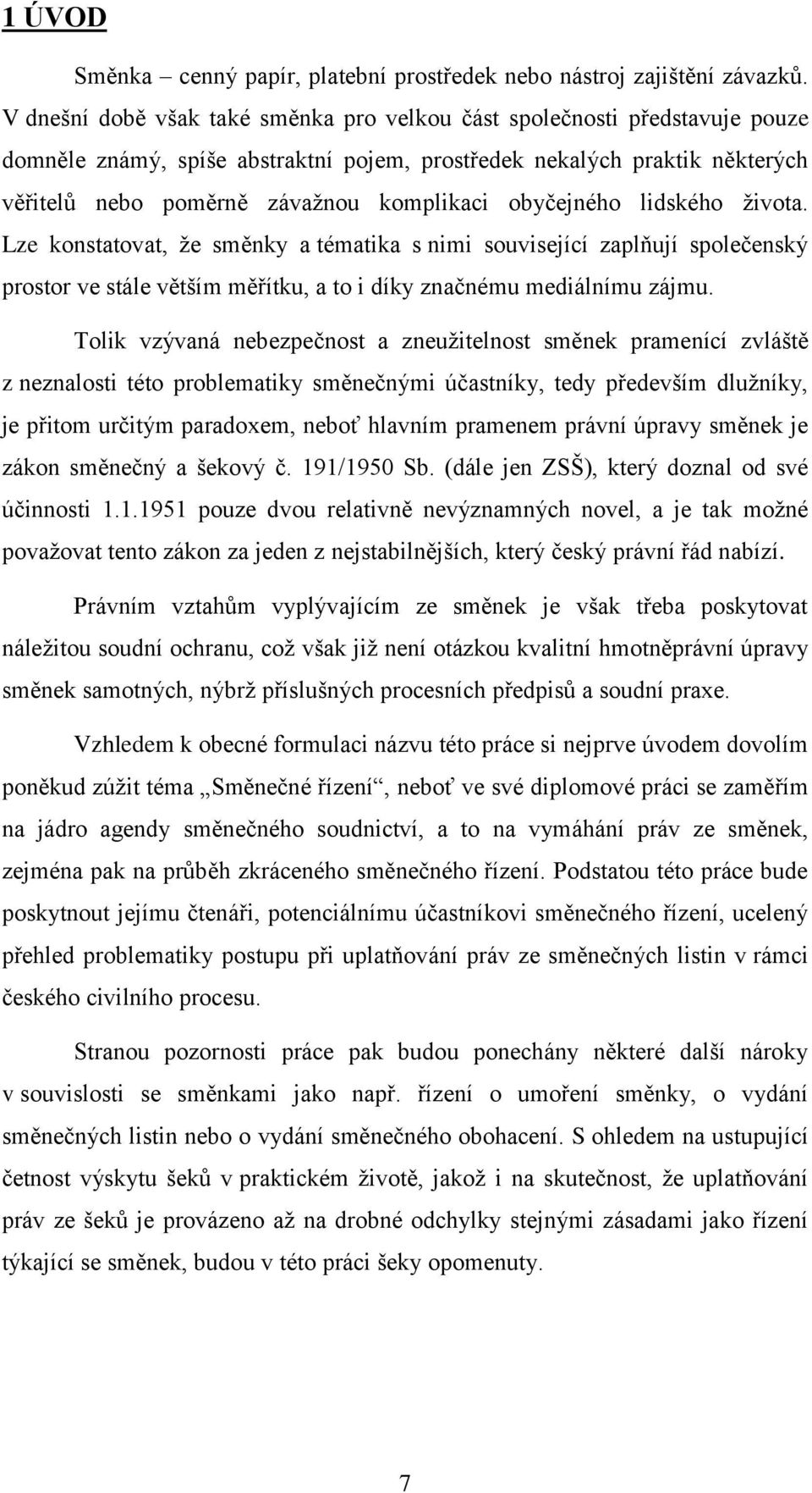 obyčejného lidského života. Lze konstatovat, že směnky a tématika s nimi související zaplňují společenský prostor ve stále větším měřítku, a to i díky značnému mediálnímu zájmu.