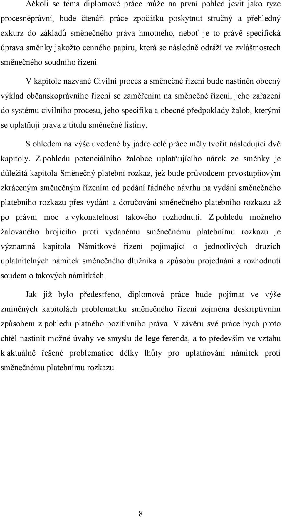 V kapitole nazvané Civilní proces a směnečné řízení bude nastíněn obecný výklad občanskoprávního řízení se zaměřením na směnečné řízení, jeho zařazení do systému civilního procesu, jeho specifika a