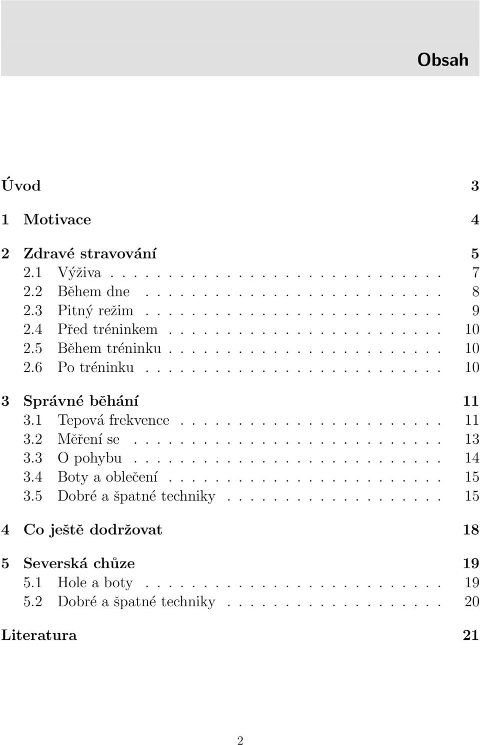 ...................... 11 3.2 Měření se........................... 13 3.3 O pohybu........................... 14 3.4 Boty a oblečení........................ 15 3.