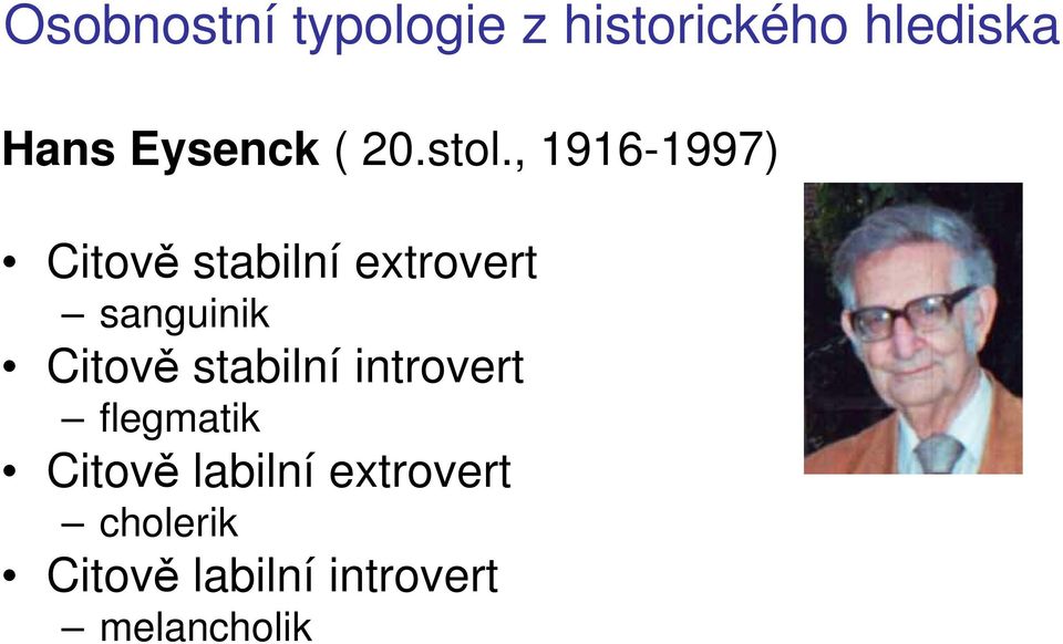 , 1916-1997) Citově stabilní extrovert sanguinik Citově