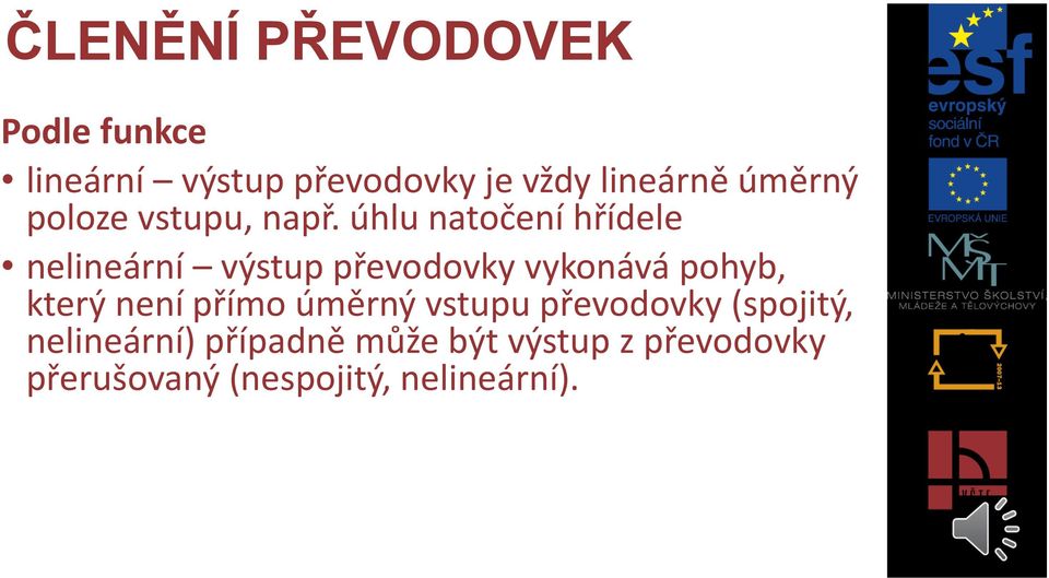 úhlu natočení hřídele nelineární výstup převodovky vykonává pohyb, který není