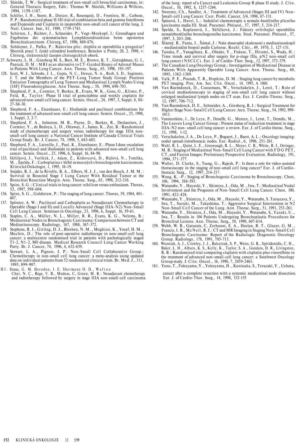 P.: Randomized phase II-III trial of combination beta and gamma Interferons and Etoposide and Cisplatin in inoperable non-small cell cancer of the lung. J. Natl. Cancer. Inst., 81, 1989, 1739-1743.