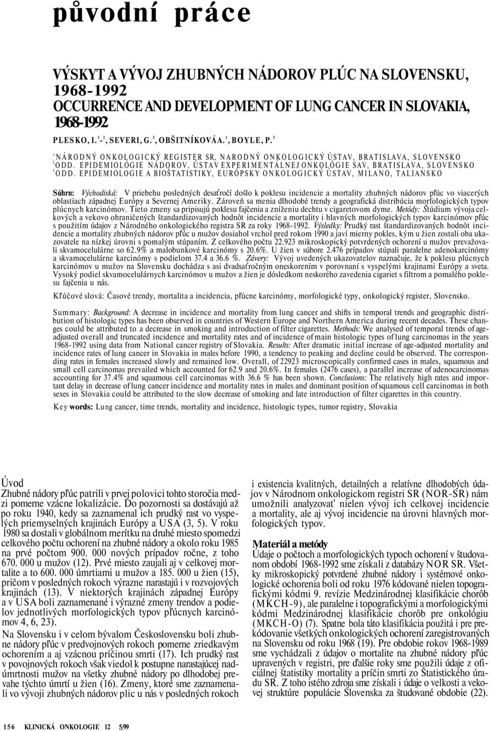 EPIDEMIOLOGIE A BIOŠTATISTIKY, EURÓPSKY ONKOLOGICKÝ ÚSTAV, MILANO, TALIANSKO Súhrn: Východiská: V priebehu posledných desa roč došlo k poklesu incidencie a mortality zhubných nádorov p úc vo