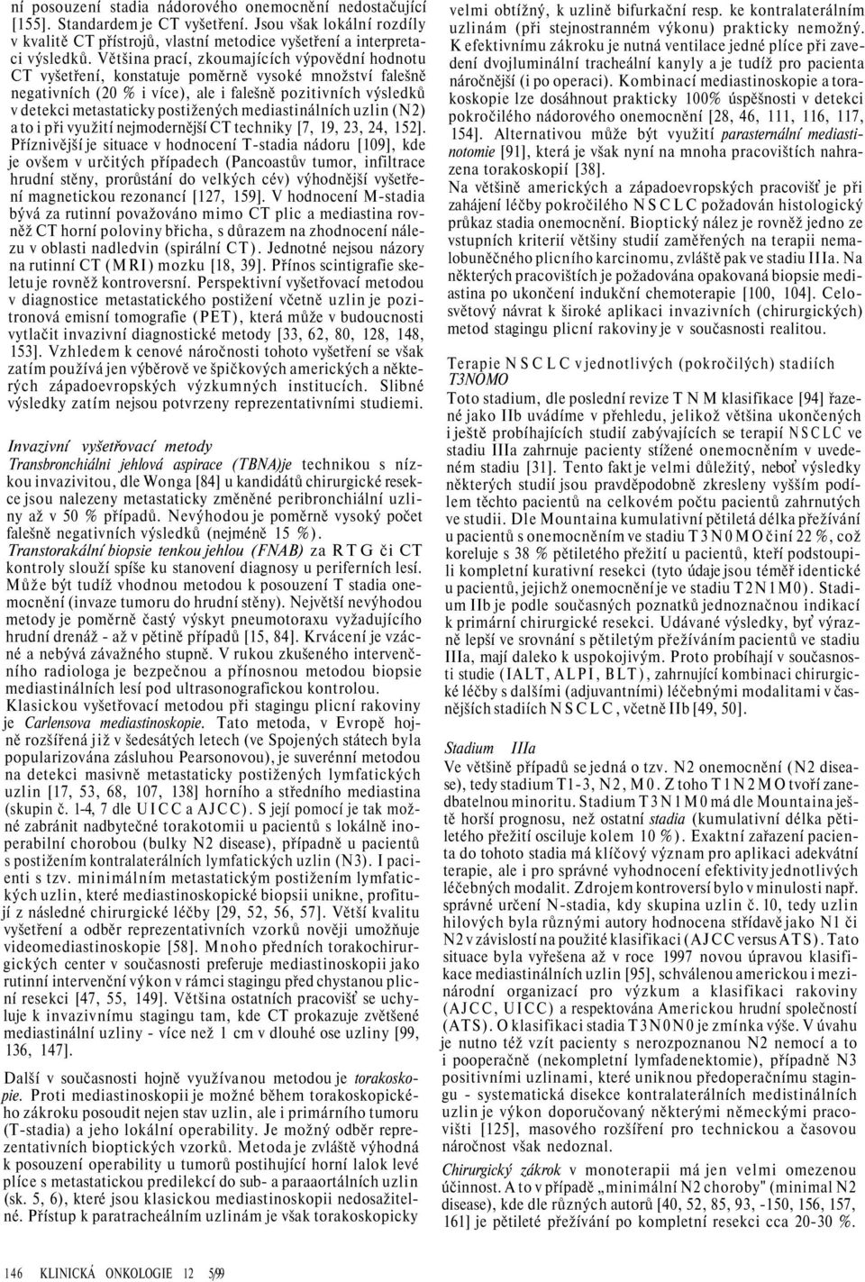 mediastináln ch uzlin (N2) a to i při využit nejmodernějš CT techniky [7, 19, 23, 24, 152].