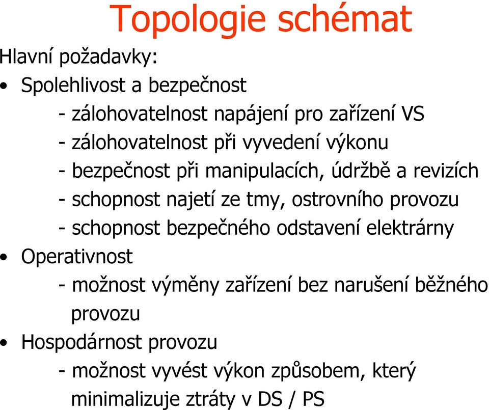 tmy, ostrovního provozu schopnost bezpečného odstavení elektrárny Operativnost možnost výměny zařízení bez