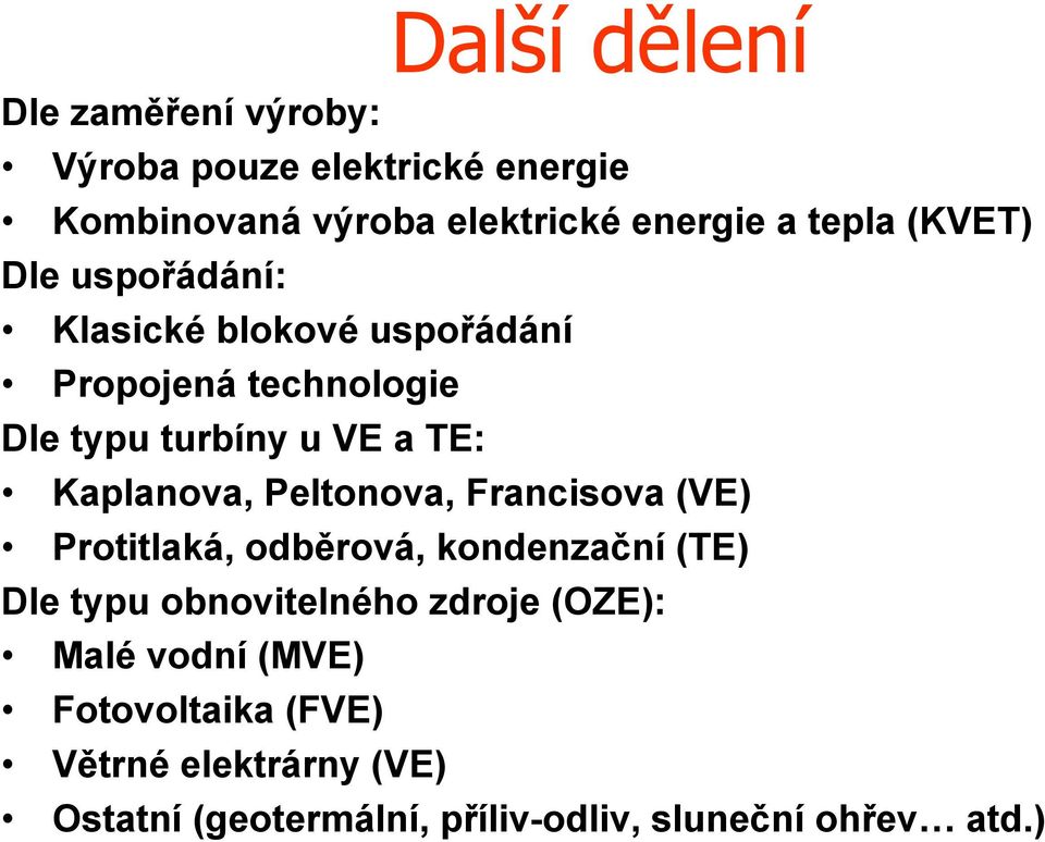 Kaplanova, Peltonova, Francisova (VE) Protitlaká, odběrová, kondenzační (TE) Dle typu obnovitelného zdroje